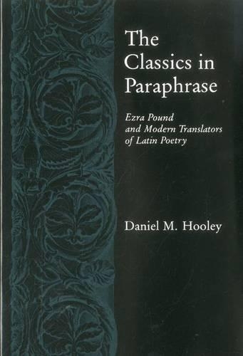 Бумажная книга «Classics in Paraphrase: Ezra Pound and Modern Translators of Latin Poetry», автор Дэниел М. Хули - фото №1