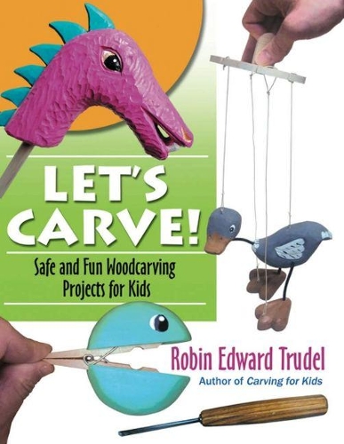 Бумажная книга «Let's Carve! Safe and Fun Woodcarving Projects for Kids», автор Робин Эдвард Трудел - фото №1