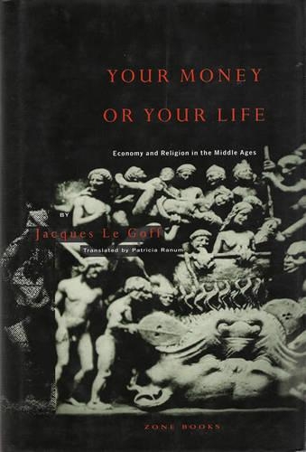 Бумажная книга «Your Money or Your Life: Economy and Religion in the Middle Ages», автор Жак Ле Гофф - фото №1