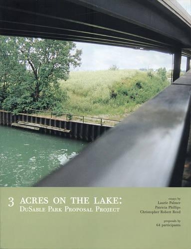 Паперова книга «3 Acres on the Lake – DuSable Park Proposal Project», авторів Крістофер Роб Рід, Лорі Палмер, Патриція Філліпс - фото №1