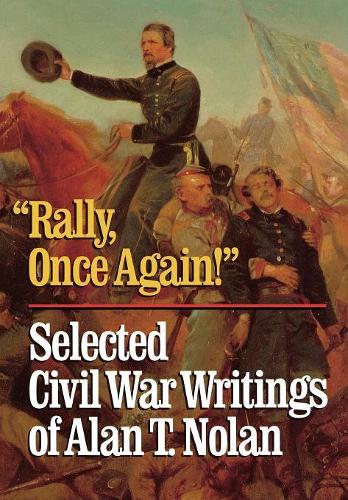 Бумажная книга «'Rally, Once Again!': Selected Civil War Writings», автор Алан Т. Нолан - фото №1