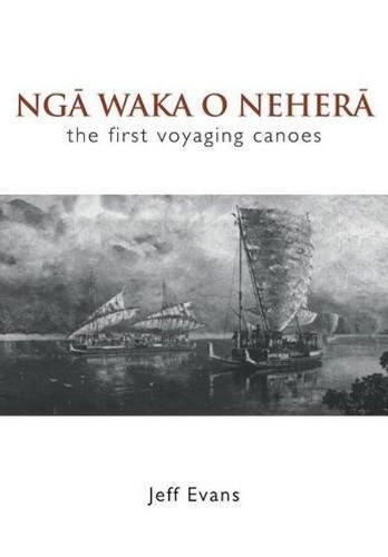 Паперова книга «Nga Waka O Nehera - the First Voyaging Canoes», автор Джефф Еванс - фото №1