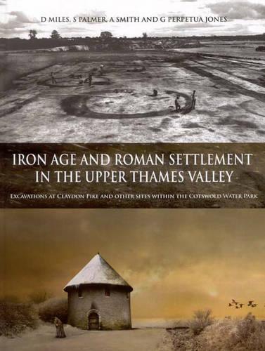 Бумажная книга «Iron Age and Roman Settlement in the Upper Thames Valley: Excavations at Claydon Pike and other sites within the Cotswold Water Park», авторов A. Смит, Д. Майлз, Г. П. Джонс, Г. Перпетуя Джонс, C. Палмер, С. Смит - фото №1