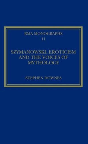 Бумажная книга «Szymanowski, Eroticism and the Voices of Mythology», автор Стивен Даунс - фото №1