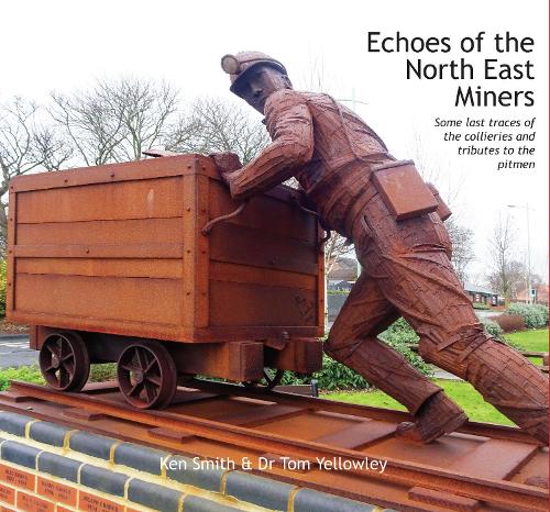 [object Object] «Echoes of the North East Miners: Some last traces of the collieries and tributes to the pitmen», автор Кен Смит - фото №1