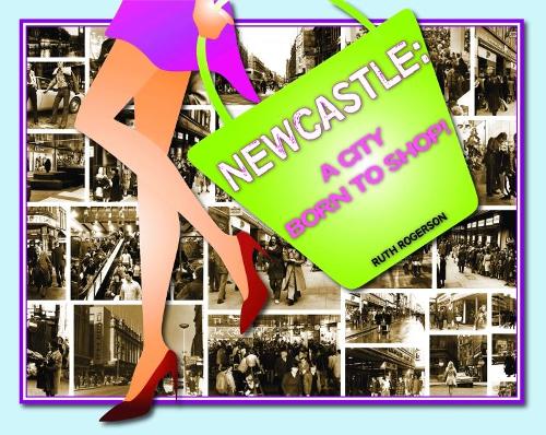 Бумажная книга «Newcastle: A City Born to Shop», автор Рут Роджерсон - фото №1