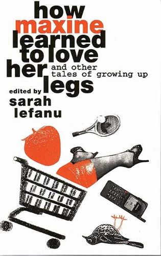 Бумажная книга «How Maxine Learned to Love her Legs: And Other Tales Of Growing Up», авторов Бетзи Динесен, Бонни Грир, Бриджид Ховарт, Кэролин Патрик, Крисси Гиттенс, Дафна Рок, Элиза Сегрейв, Эллен Фетин, Джеральдин Кайе, Хилари Бейли, Карен Уайтсон, Кейт Пуллингер, Кирсти Ганн, Кирсти Сеймур-Уре, Мейр Ни Рейгейн, Миззи Хусейн, Ра - фото №1