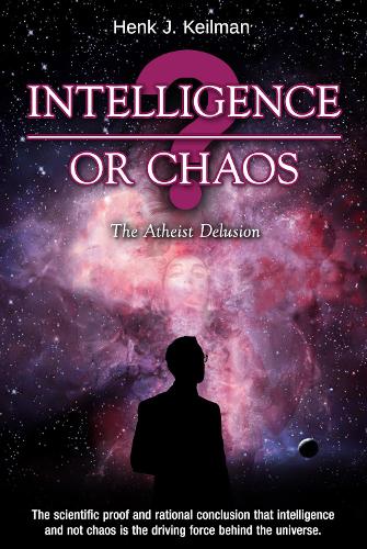 Паперова книга «Intelligence or Chaos: The Atheist Delusion», автор Хенк Дж. Кейльман - фото №1