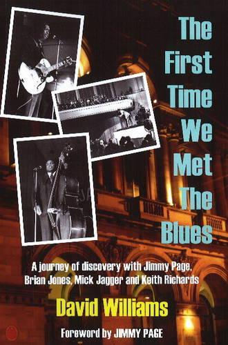 Бумажная книга «First Time We Met the Blues: A Journey of Discovery with Jimmy Page, Brian Jones, Mick Jagger & Keith Richards», автор Дэвид Уильямс - фото №1
