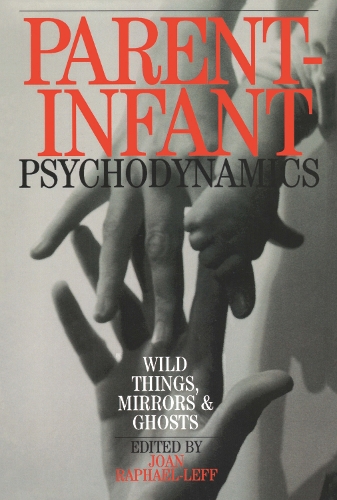 Паперова книга «Parent-Infant Psychodynamics: Wild Things, Mirrors and Ghosts», автор Джоан Рафаель-Лефф - фото №1