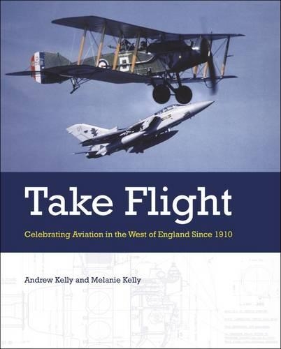 Бумажная книга «Take Flight: Celebrating Aviation in the West of England Since 1910», авторов Эндрю Келли, Мелани Келли - фото №1