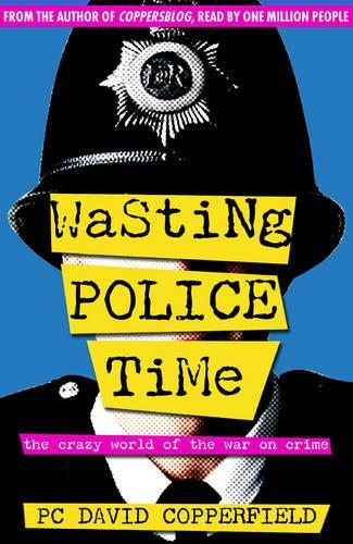 Бумажная книга «Wasting Police Time: The Crazy World of the War on Crime», автор Дэвид Копперфильд - фото №1