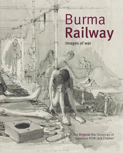 Бумажная книга «Burma Railway: Original War Drawings of POW Jack Chalker», автор Джек Чалкер - фото №1