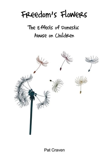 Бумажная книга «Freedom's Flowers: The Effects of Domestic Abuse on Children», автор Пэт Крейвен - фото №1