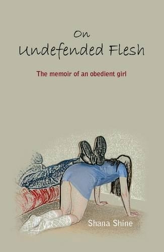 Бумажная книга «On Undefended Flesh: The Memoir of an Obedient Girl», автор Шана Шайн - фото №1