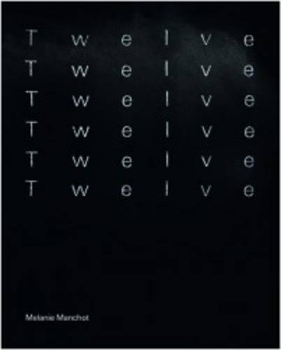 Паперова книга «Melanie Manchot: Twelve», авторів Білл Арнінг, Гарет Еванс, Саллі О'Райлі, Зої Пілгер - фото №1