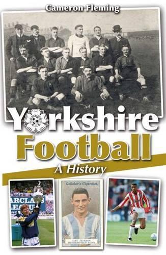 Паперова книга «Yorkshire Football - A History», автор Кемерон Флемінг - фото №1