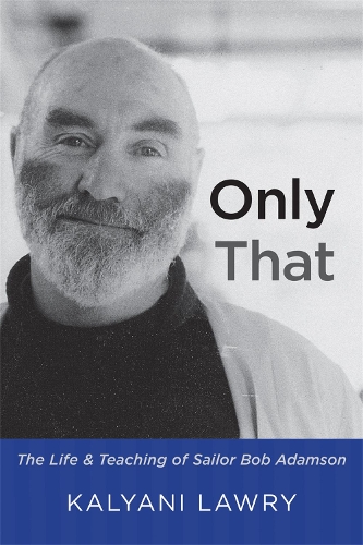 Бумажная книга «Only That: The Life and Teaching of Sailor Bob Adamson», автор Каляни Лоури - фото №1