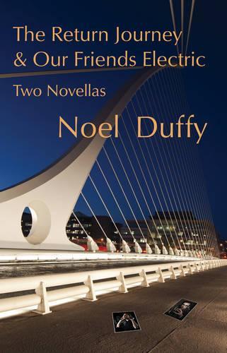 Бумажная книга «The Return Journey and Our Friends Electric: Two Novellas», автор Ноэль Даффи - фото №1