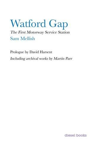 Паперова книга «Watford Gap: The First Motorway Service Station», авторів Девід Харсент, Мартін Парр, Сем Мелліш - фото №1