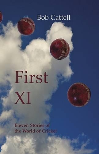 Бумажная книга «First XI: Eleven Stories of the World of Cricket», автор Боб Кэттелл - фото №1