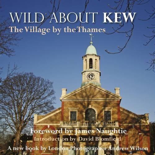 Бумажная книга «Wild About Kew: The Village by the Thames», авторов Эндрю Уилсон, Дэвид Бломфилд - фото №1
