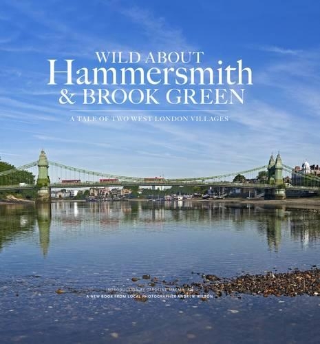 Бумажная книга «Wild About Hammersmith and Brook Green: The Tale of Two West London Villages», авторов Эндрю Уилсон, Кэролайн Макмиллан - фото №1