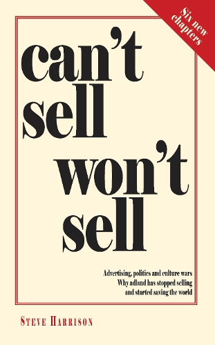 [object Object] «Can't Sell Won't Sell: Advertising, politics and culture wars. Why adland has stopped selling and started saving the world», автор Стив Харрисон - фото №1