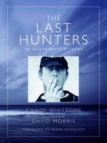 Бумажная книга «The Last Hunters: The Crab Fishermen of Cromer», авторов Кэнди Уиттом, Дэвид Моррис - фото №1