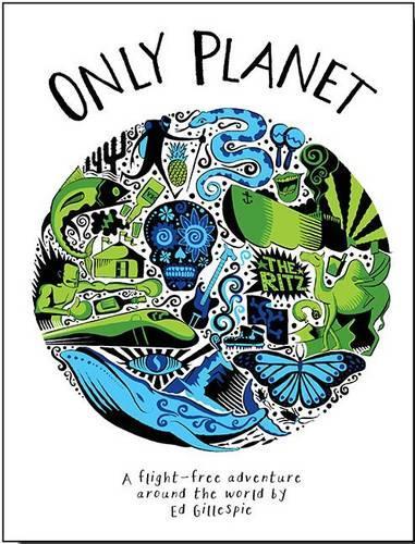 Паперова книга «Only Planet: A Flight-Free Adventure Around the World», автор Ед Гіллеспі - фото №1