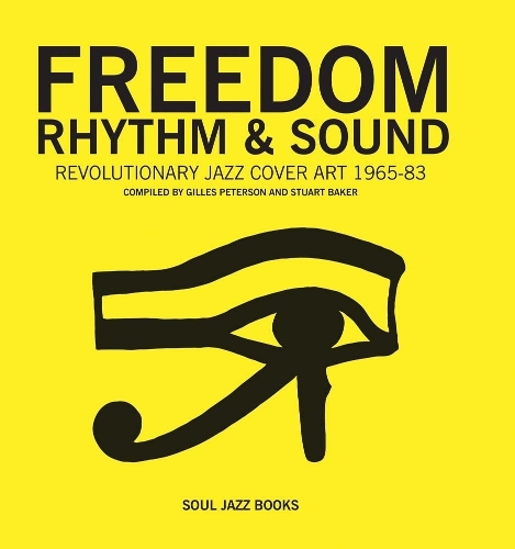 Бумажная книга «Freedom, Rhythm and Sound: Revolutionary Jazz Cover Art 1960-78», авторов Джайлс Петерсон, Стюарт Бейкер - фото №1