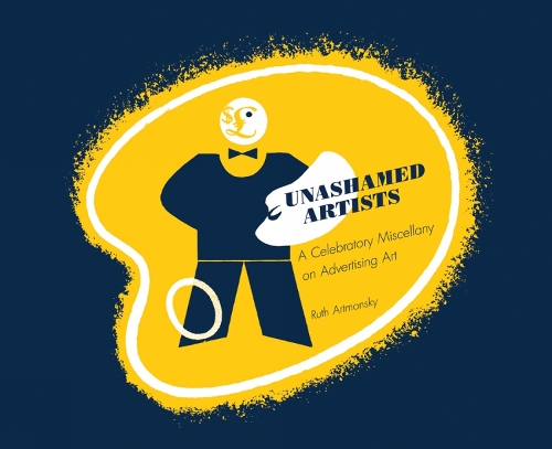 Паперова книга «Unashamed Artists: A Celebratory Miscellany of Advertising Art», автор Рут Артмонскі - фото №1
