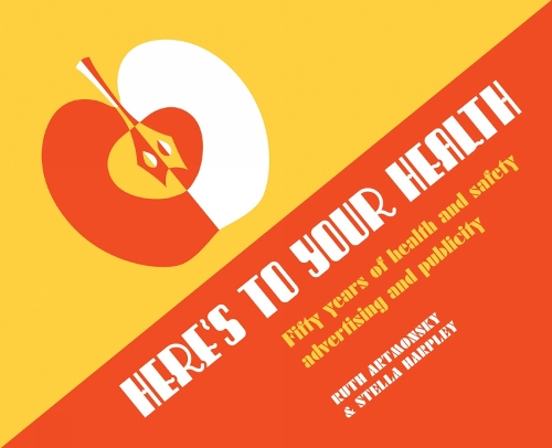 Бумажная книга «Here's to Your Health: 50 Years of Health and Safety Advertising and Publicity», авторов Рут Артмонски, Стелла Харпли - фото №1
