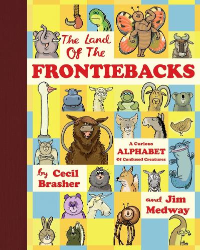 Бумажная книга «The Land of the Frontiebacks: A Curious Alphabet of Confused Creatures», авторов Сесил Брашер, Джим Медуэй - фото №1