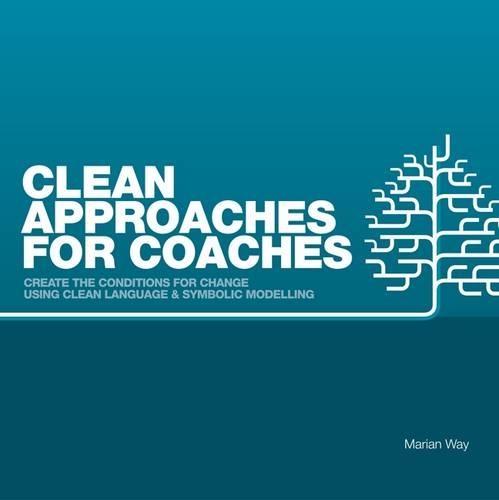 Бумажная книга «Clean Approaches for Coaches: How to Create the Conditions for Change Using Clean Language and Symbolic Modelling», автор Мариан Вэй - фото №1