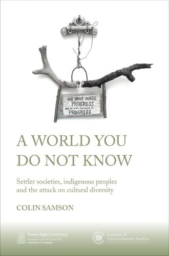 Бумажная книга «A World You Do Not Know: Settler Societies, Indigenous Peoples and the Attack on Cultural Diversity», автор Колин Самсон - фото №1
