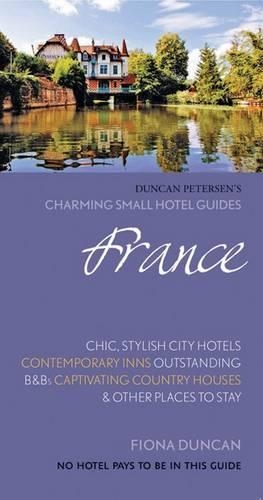 Бумажная книга «France Charming Small Hotels: Stylish city hotels, Traditional inns, Oustanding B&Bs, Beautiful country houses», автор Фиона Дункан - фото №1