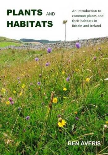 Паперова книга «Plants and Habitats: An Introduction to Common Plants and Their Habitats in Britain and Ireland», автор Бен Аверіс - фото №1