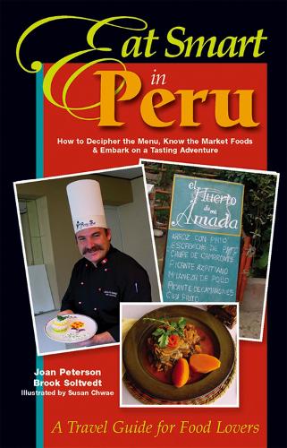 Бумажная книга «Eat Smart in Peru: How to Decipher the Menu, Know the Market Foods and Embark on a Tasting Adventure», авторов Брук Солтведт, Джоан Петерсон - фото №1