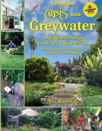 Паперова книга «The New Create an Oasis with Greywater: Integrated Design for Water Conservation», автор Арт Людвіг - фото №1