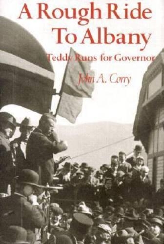 Бумажная книга «A Rough Ride to Albany: Teddy Runs for Governor.», автор Джон А. Корри - фото №1