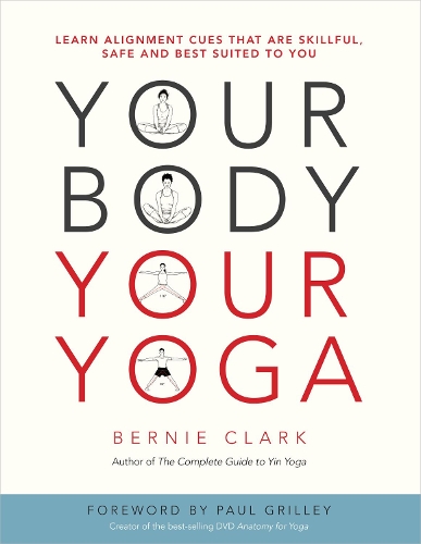 Бумажная книга «Your Body, Your Yoga: Learn Alignment Cues That Are Skillful, Safe, and Best Suited To You», автор Берни Кларк - фото №1
