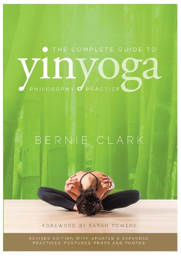 Бумажная книга «The Complete Guide to Yin Yoga: The Philosophy and Practice of Yin Yoga», автор Берни Кларк - фото №1