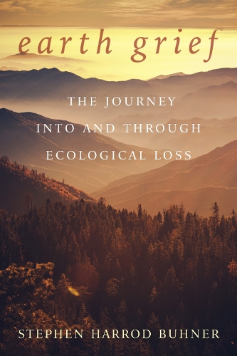 Бумажная книга «Earth Grief: The Journey Into and Through Ecological Loss», автор Стивен Харрод Бюнер - фото №1