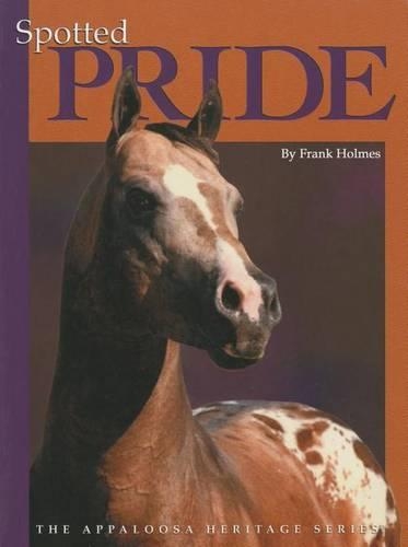 Паперова книга «Spotted Pride: The Appaloosa Heritage Series», автор Френк Холмс - фото №1