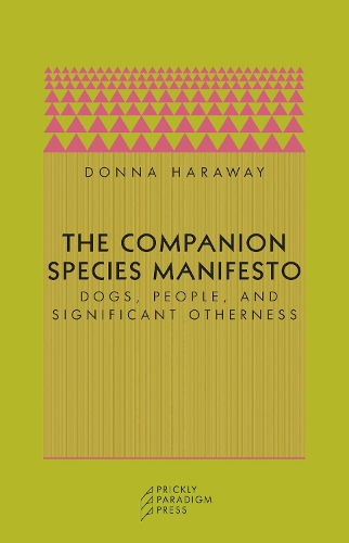 Бумажная книга «The Companion Species Manifesto: Dogs, People, and Significant Otherness», автор Донна Дж. Харауэй - фото №1