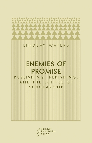 Бумажная книга «Enemies of Promise: Publishing, Perishing, and the Eclipse of Scholarship», автор Линдси Уотерс - фото №1