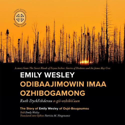 Бумажная книга «Emily Wesley Odibaajimowin imaa Ozhibogamong: The Story of Emily Wesley of Oujé-Bougoumou», автор Рут Дайкфедероу - фото №1