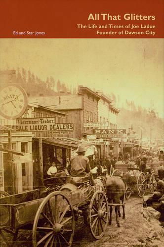 Паперова книга «All That Glitters – The Life and Times of Joe Ladue, Founder of Dawson City», авторів Ед Джонс, Стар Джонс - фото №1