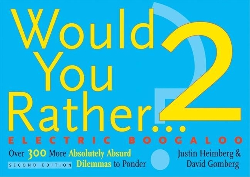 Паперова книга «Would You Rather...? 2: Electric Boogaloo: Over 300 More Absolutely Absurd Dilemmas to Ponder», авторів Девід Гомберг, Джастін Хаймберг - фото №1
